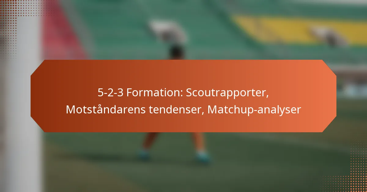 featured-image-5-2-3-formation-scoutrapporter-motstandarens-tendenser-matchup-analyser