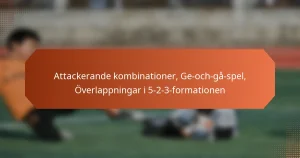 featured-image-attackerande-kombinationer-ge-och-ga-spel-overlappningar-i-5-2-3-formationen