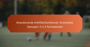 featured-image-attackerande-mittfaltsfunktioner-kreativitet-samspel-i-5-2-3-formationen