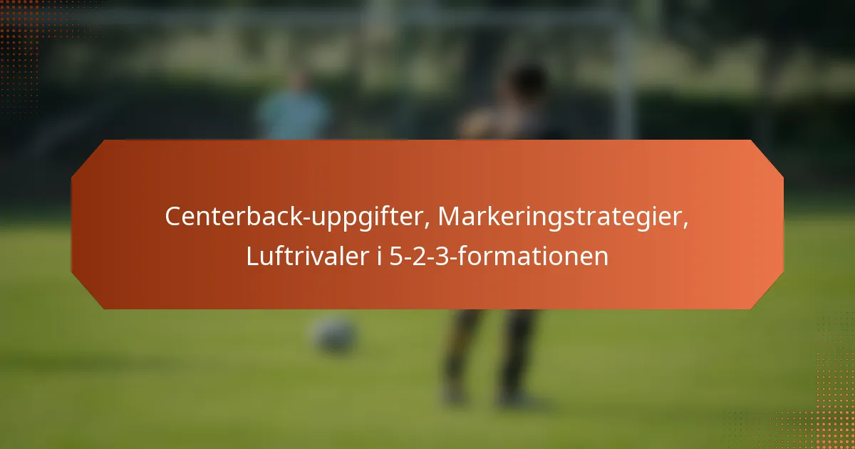 featured-image-centerback-uppgifter-markeringstrategier-luftrivaler-i-5-2-3-formationen