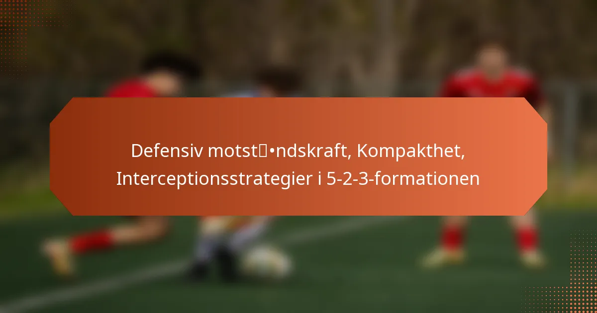 featured-image-defensiv-motstndskraft-kompakthet-interceptionsstrategier-i-5-2-3-formationen