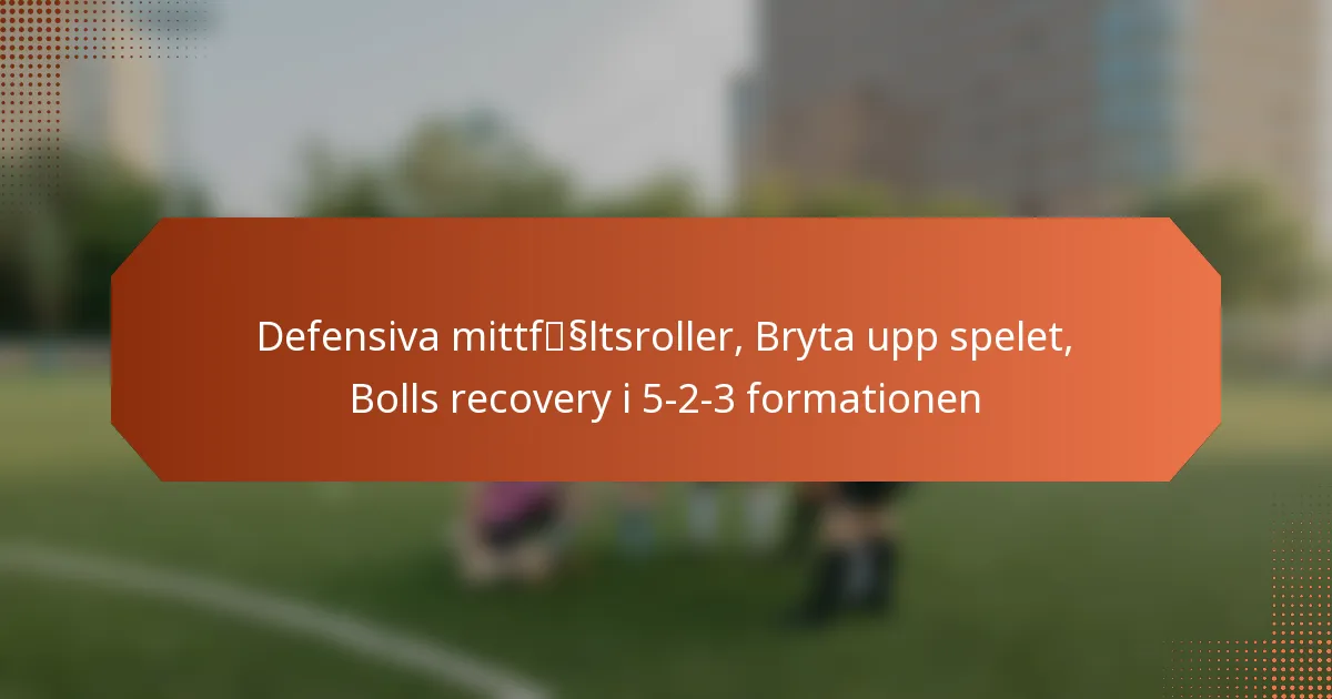 featured-image-defensiva-mittfssltsroller-bryta-upp-spelet-bolls-recovery-i-5-2-3-formationen