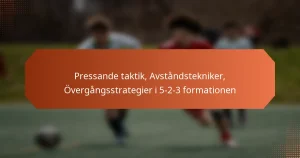featured-image-pressande-taktik-avstandstekniker-overgangsstrategier-i-5-2-3-formationen