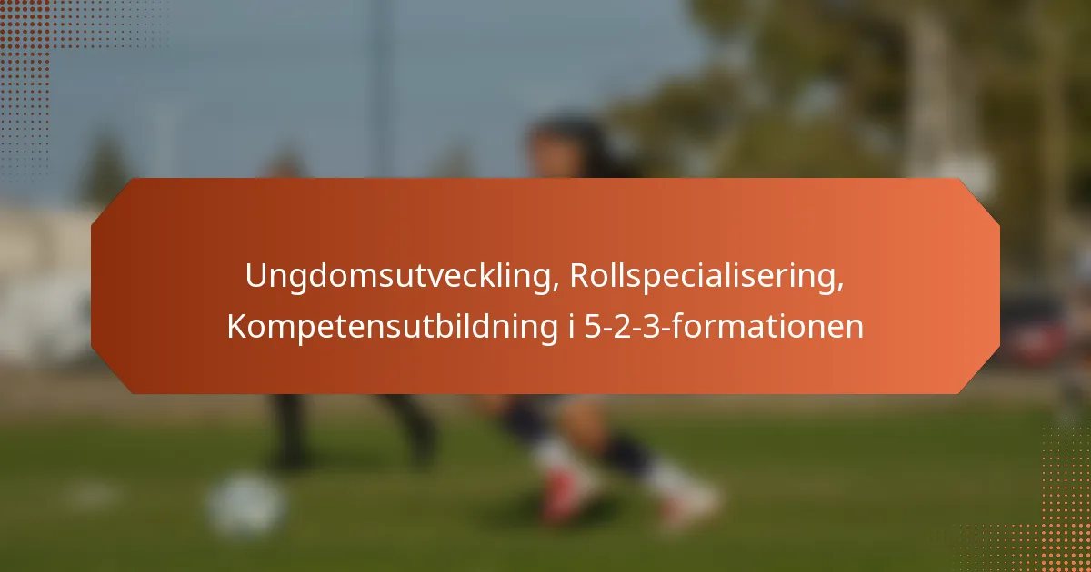 featured-image-ungdomsutveckling-rollspecialisering-kompetensutbildning-i-5-2-3-formationen