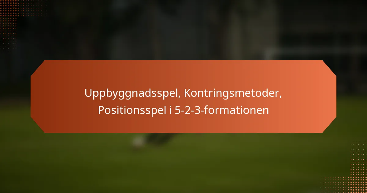 featured-image-uppbyggnadsspel-kontringsmetoder-positionsspel-i-5-2-3-formationen