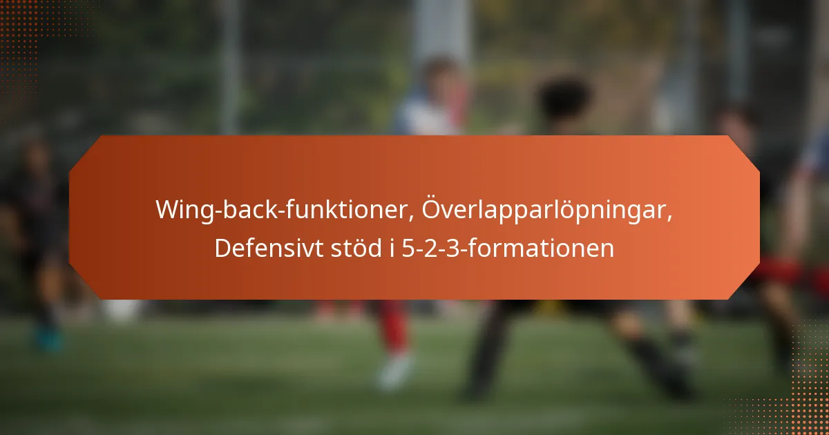 featured-image-wing-back-funktioner-overlapparlopningar-defensivt-stod-i-5-2-3-formationen