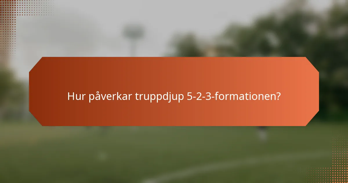Hur påverkar truppdjup 5-2-3-formationen?