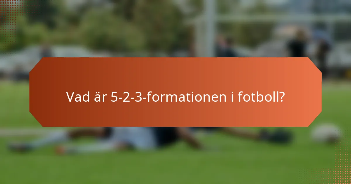 Vad är 5-2-3-formationen i fotboll?