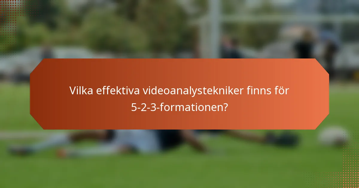 Vilka effektiva videoanalystekniker finns för 5-2-3-formationen?